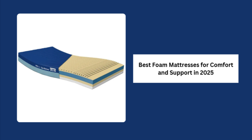 Best Foam Mattresses for Comfort and Support in 2025